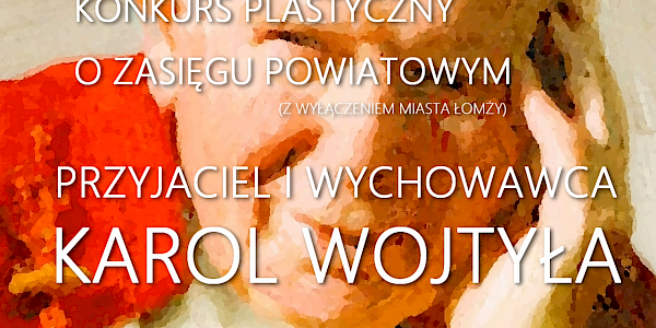 Wyniki konkursu plastycznego "Przyjaciel i wychowawca – Karol Wojtyła"