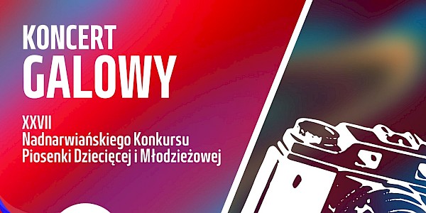 Koncert Galowy XXVII Nadnarwiańskiego Konkursu Piosenki Dziecięcej i Młodzieżowej - Piątnica 2022.