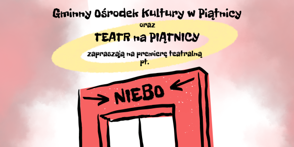 Wielka PREMIERA spektaklu pt. "NIEBO" w wykonaniu "Teatru na Piątnicy"