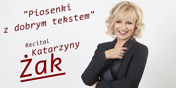 "Piosenki z dobrym tekstem" - Recital Katarzyny Żak